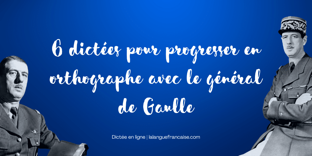 6 dictées pour progresser en orthographe avec le général de Gaulle