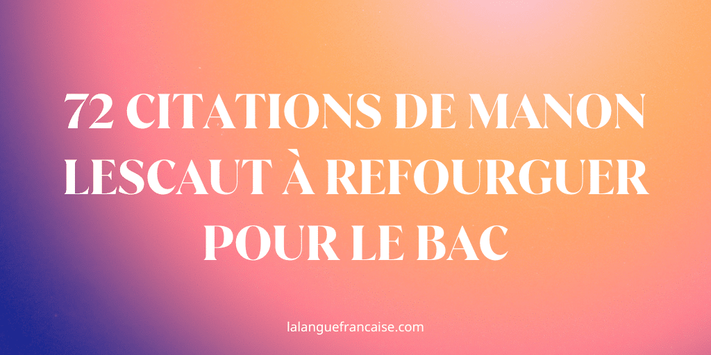 72 citations de Manon Lescaut à refourguer pour le bac