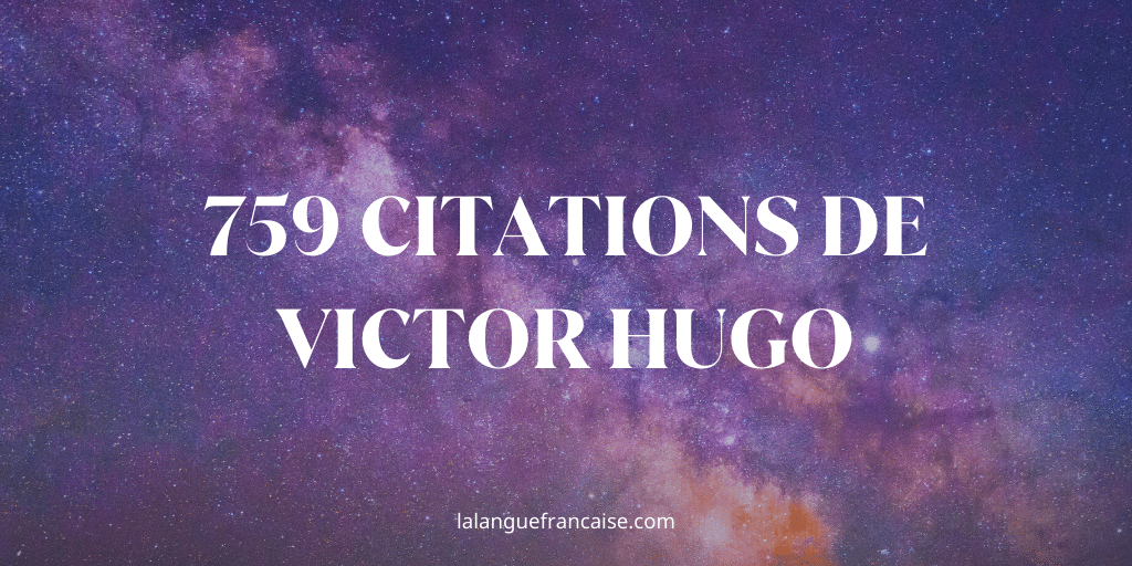 759 citations de Victor Hugo, monstre sacré de la littérature