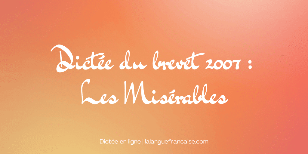 Dictée du brevet 2007 : Les Misérables