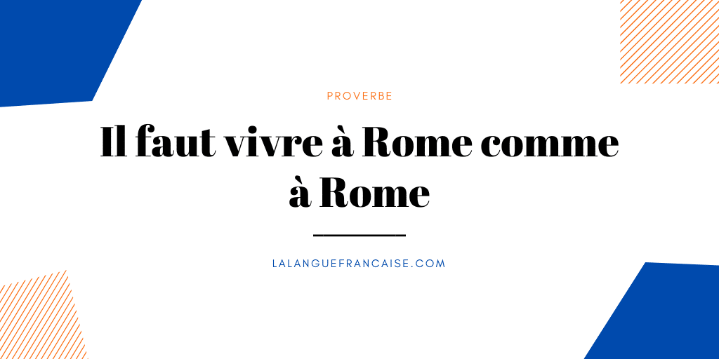 Il faut vivre à Rome comme à Rome : définition et origine du proverbe