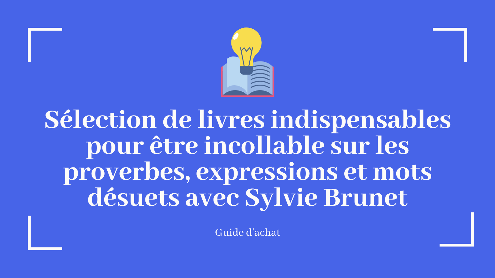 Sélection de livres indispensables pour être incollable sur les proverbes, expressions et mots désuets avec Sylvie Brunet